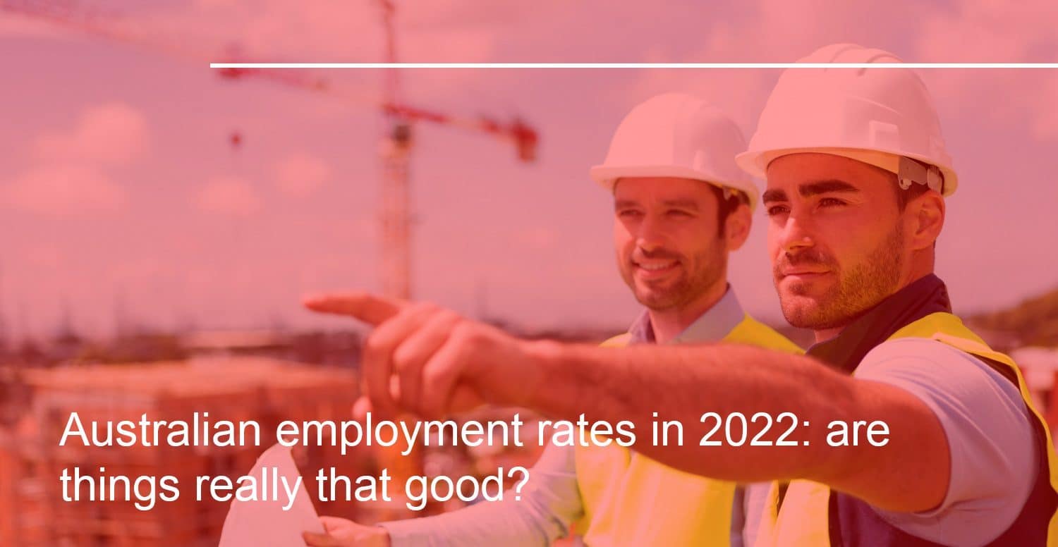Australian employment rates in 2022- are things really that good? 1