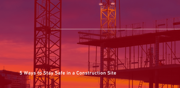 5 Ways to Stay Safe in a Construction Site
